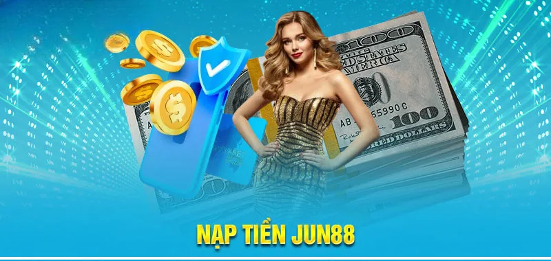 Nạp tiền jun88