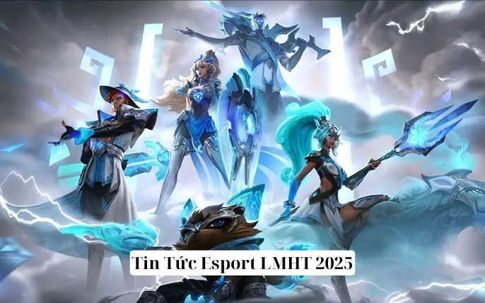 Tin tức esport LMHT 2025