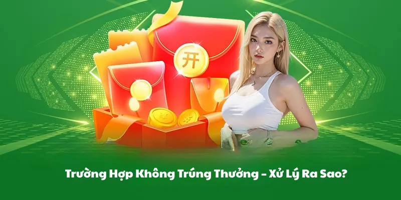Trường hợp không trúng thường xử lý ra sao